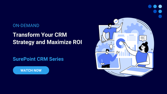 SurePoint CRM series on-demand webinar: Transform Your CRM Strategy and Maximize ROI